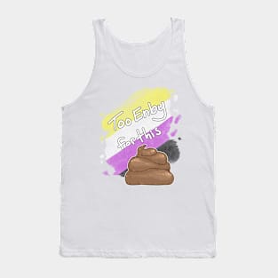 Too Enby for this Sh*t Tank Top